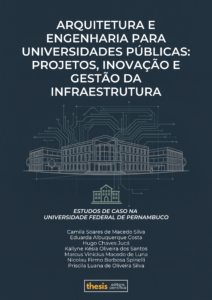ARQUITETURA E ENGENHARIA PARA UNIVERSIDADES PÚBLICAS: PROJETOS, INOVAÇÃO E GESTÃO DA INFRAESTRUTURA – ESTUDOS DE CASO NA UNIVERSIDADE FEDERAL DE PERNAMBUCO