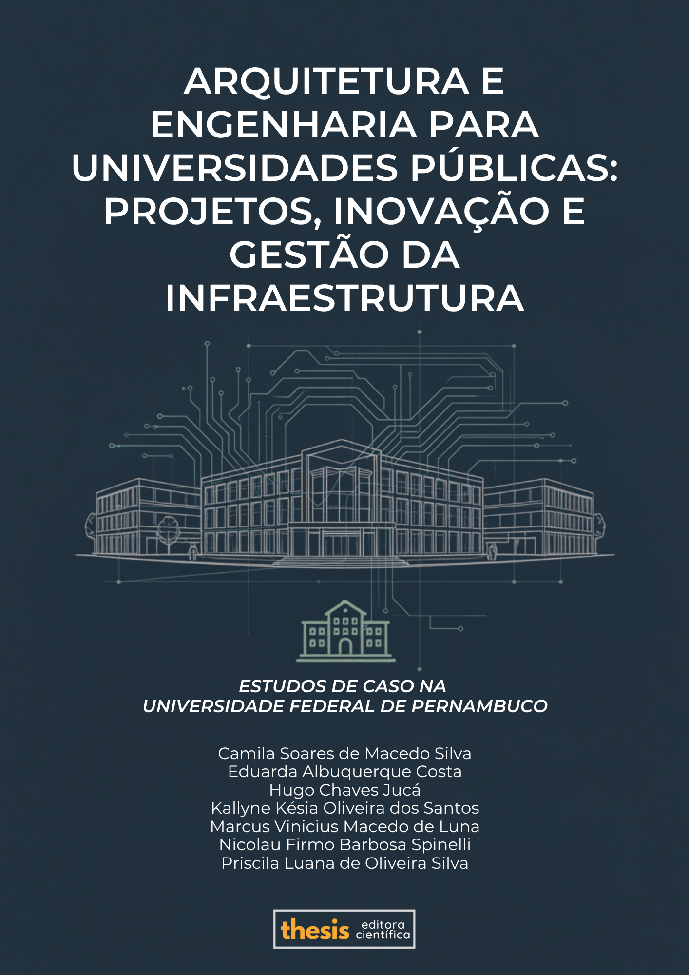 ARQUITETURA E ENGENHARIA PARA UNIVERSIDADES PÚBLICAS: PROJETOS, INOVAÇÃO E GESTÃO DA INFRAESTRUTURA – ESTUDOS DE CASO NA UNIVERSIDADE FEDERAL DE PERNAMBUCO