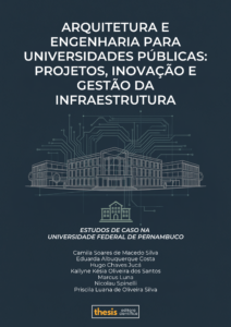 ARQUITETURA E ENGENHARIA PARA UNIVERSIDADES PÚBLICAS: PROJETOS, INOVAÇÃO E GESTÃO DA INFRAESTRUTURA – ESTUDOS DE CASO NA UNIVERSIDADE FEDERAL DE PERNAMBUCO