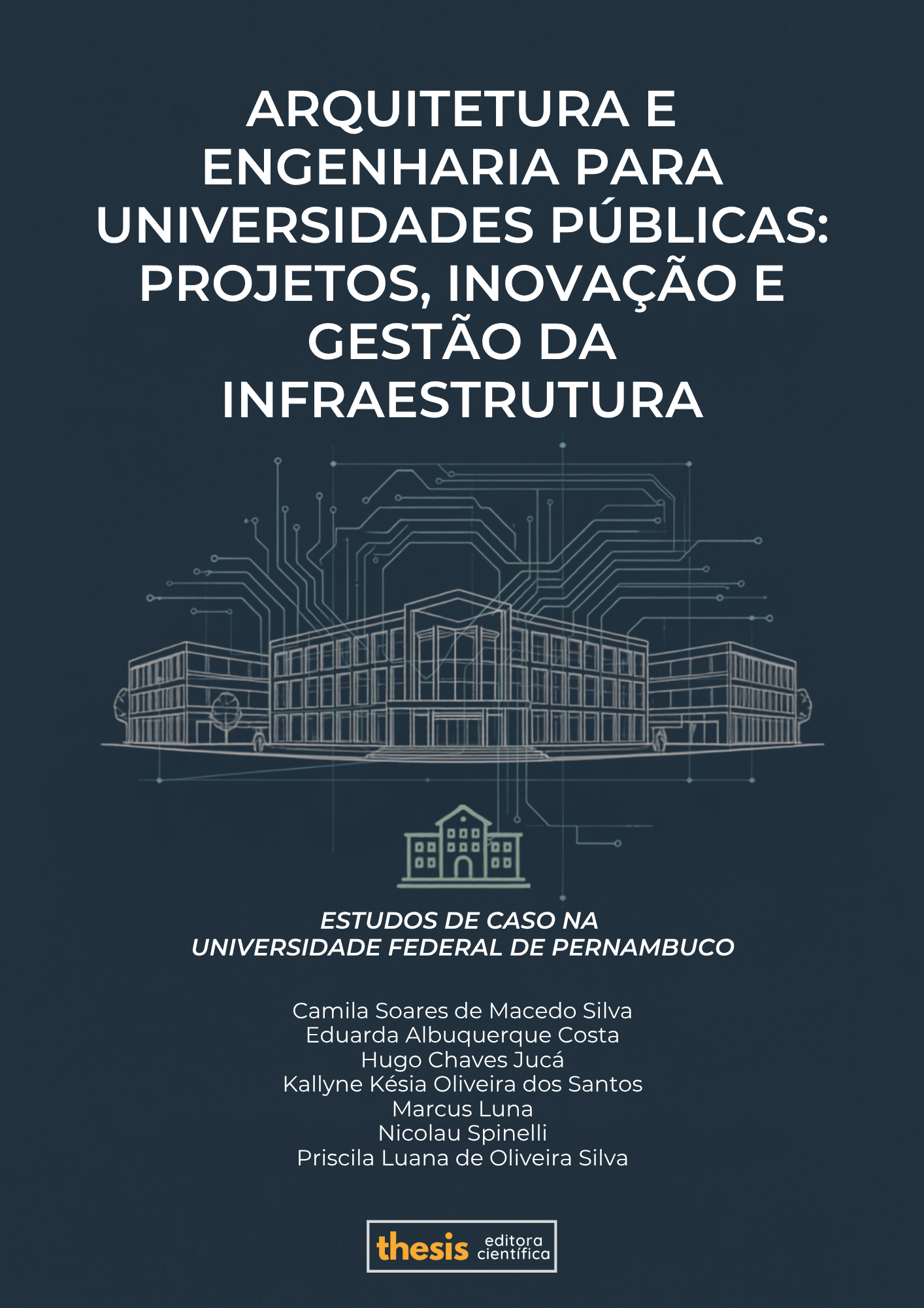 ARQUITETURA E ENGENHARIA PARA UNIVERSIDADES PÚBLICAS: PROJETOS, INOVAÇÃO E GESTÃO DA INFRAESTRUTURA – ESTUDOS DE CASO NA UNIVERSIDADE FEDERAL DE PERNAMBUCO