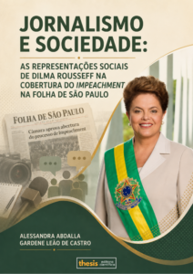 JORNALISMO E SOCIEDADE: AS REPRESENTAÇÕES SOCIAIS DE DILMA ROUSSEFF NA COBERTURA DO IMPEACHMENT NA FOLHA DE SÃO PAULO