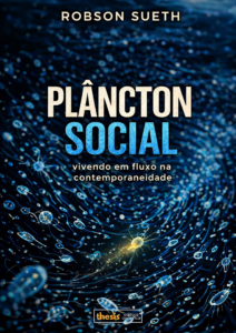 PLÂNCTON SOCIAL: Vivendo em fluxo na contemporaneidade